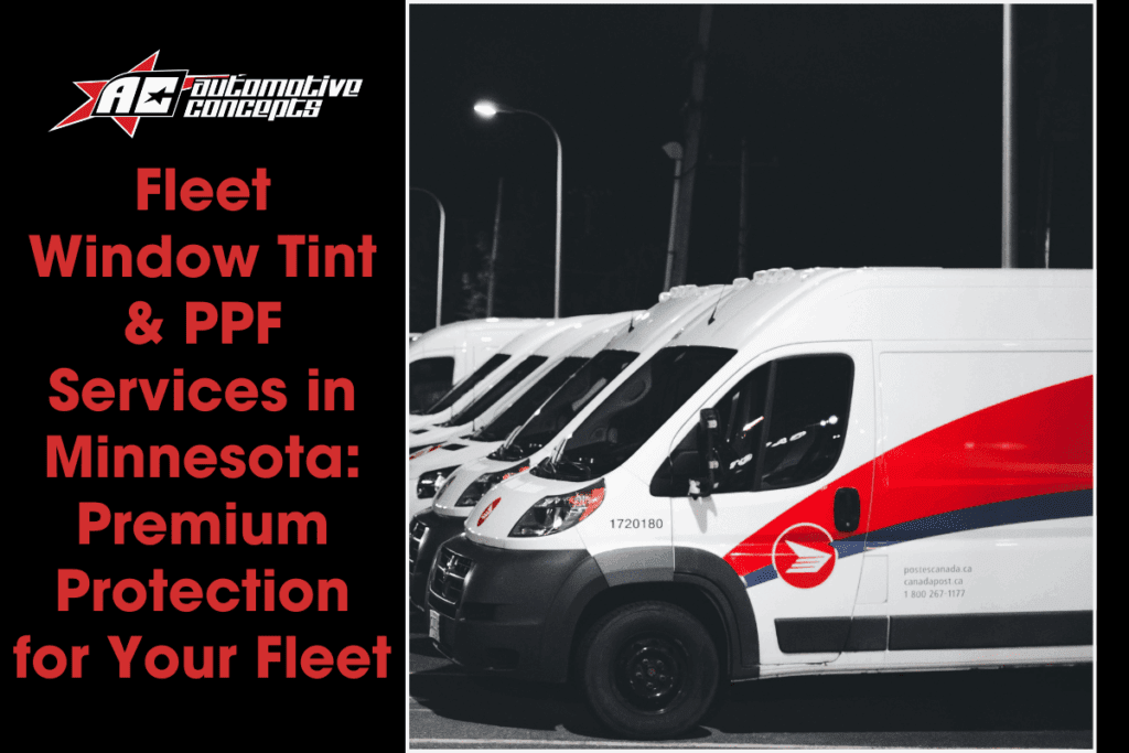 Fleet Window Tint & PPF Services in Minnesota: Premium Protection for Your Fleet